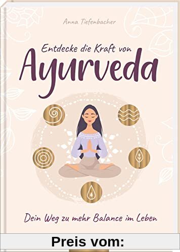 Entdecke die Kraft von Ayurveda: Dein Weg zu mehr Balance im Leben | Eine uralte Lebensweisheit hautnah erleben